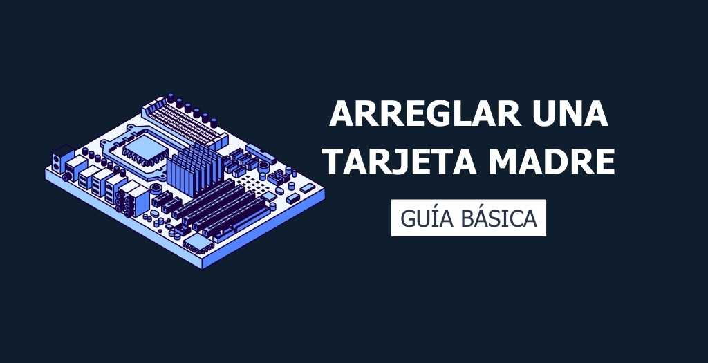CĂłmo arreglar una Tarjeta Madre en solo 5 simples pasos 3 como arreglar una tarjeta madre
