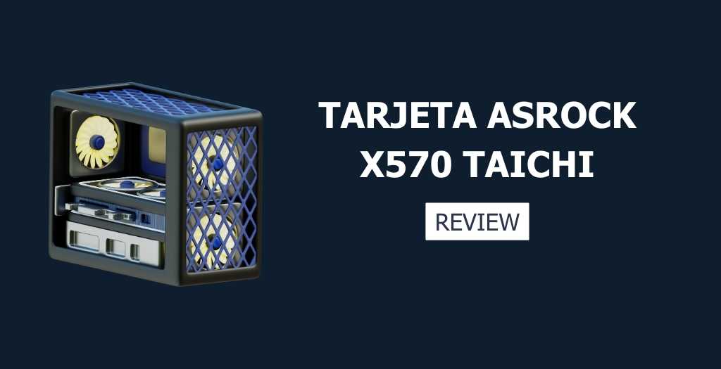 Review Tarjeta madre ASRock X570 Taichi 15 Tarjeta madre ASRock X570 Taichi