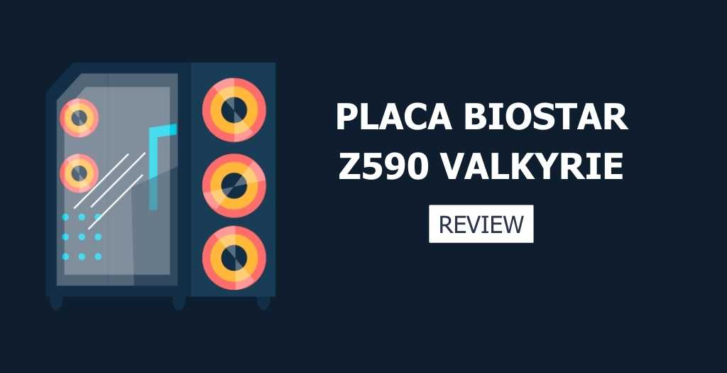Review de la Tarjeta Madre Biostar Z590 Valkyrie 16 Tarjeta madre Biostar Z590 Valkyrie