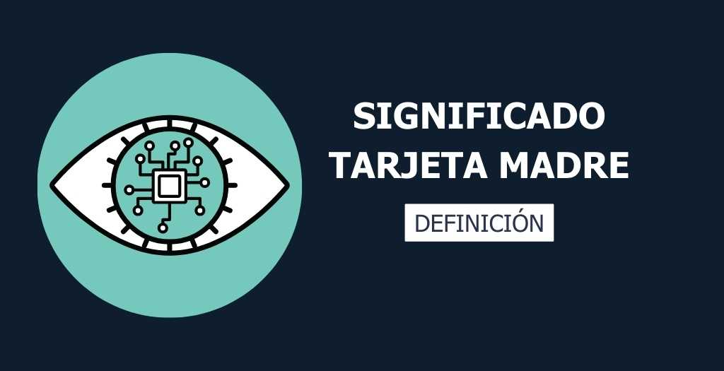 ¿Qué significa tarjeta madre? 28 que significa tarjeta madre
